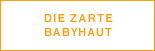 Die zarte Babyhaut